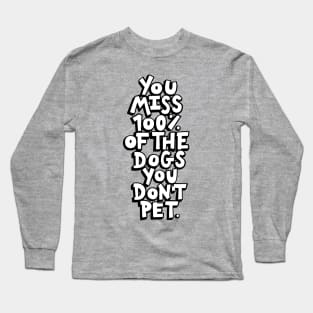 The Dogs You Don't Pet Long Sleeve T-Shirt